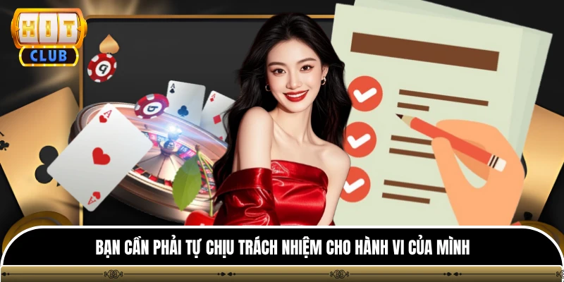 Điều khoản sử dụng hitclub 3 Bạn cần phải tự chịu trách nhiệm cho hành vi của mình