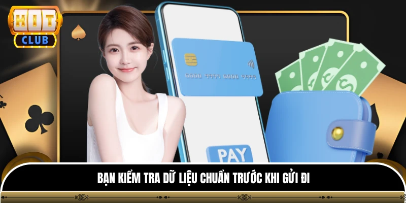 Rút tiền hitclub 3 Bạn kiểm tra dữ liệu chuẩn trước khi gửi đi
