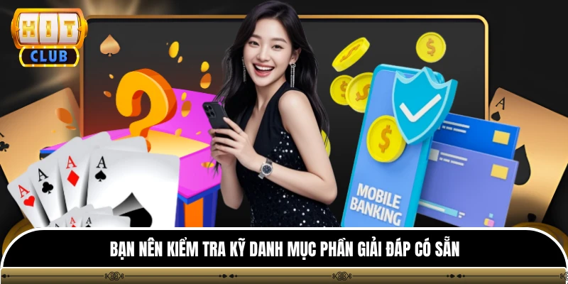 Bạn nên kiểm tra kỹ danh mục phần giải đáp có sẵn