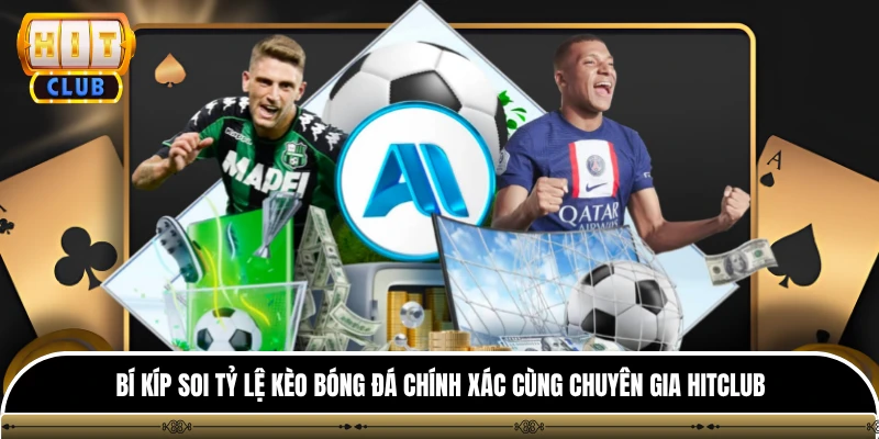 Tỷ Lệ Kèo Bóng Đá - HITCLUB Cập Nhật Nhanh Và Chuẩn Xác Nhất 4 Bí kíp soi tỷ lệ kèo bóng đá chính xác cùng chuyên gia HITCLUB