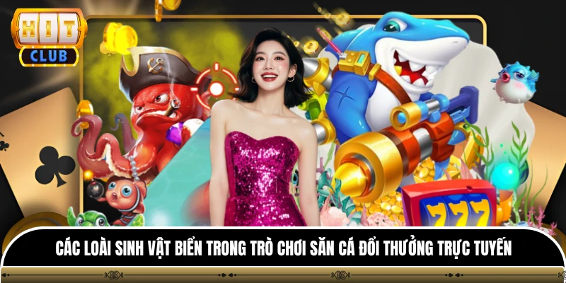 Bắn Cá Đổi Thưởng HITCLUB - Đấu Trường Săn Quà Siêu Tốc 2 Các loài sinh vật biển trong trò chơi săn cá đổi thưởng trực tuyến