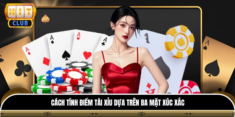 Tài Xỉu - Khám Phá Những Phiên Bản Giải Trí Hấp Dẫn 3 Cách tính điểm tài xỉu dựa trên ba mặt xúc xắc