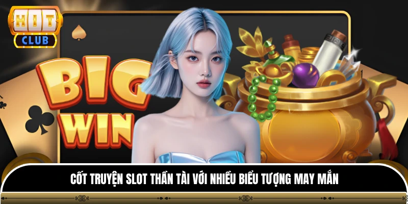 Cốt truyện slot thần tài với nhiều biểu tượng may mắn