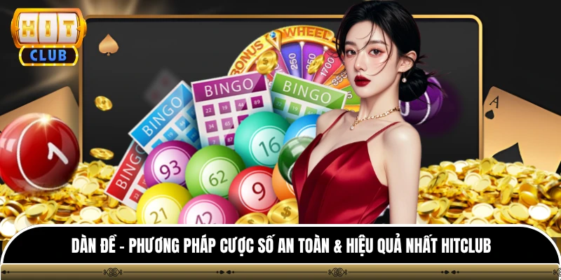 Dàn Đề - Phương Pháp Cược Số An Toàn & Hiệu Quả Nhất HITCLUB 1 Dàn Đề - Phương Pháp Cược Số An Toàn & Hiệu Quả Nhất HITCLUB