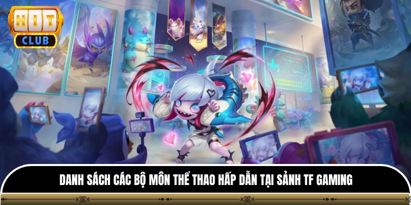 Danh sách các bộ môn thể thao hấp dẫn tại sảnh tf gaming