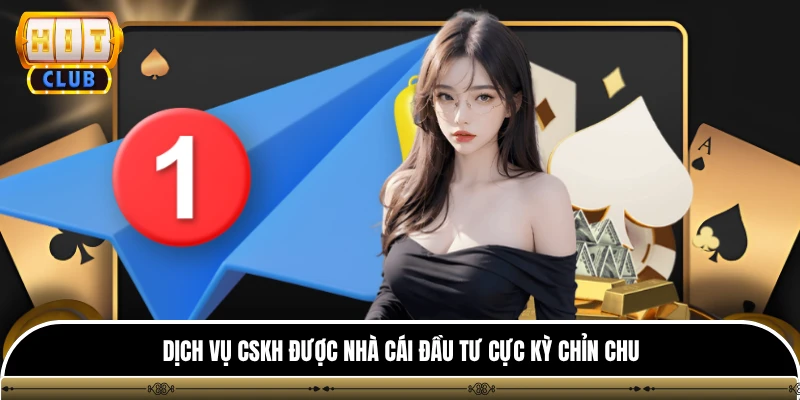Dịch vụ CSKH được nhà cái đầu tư cực kỳ chỉn chu