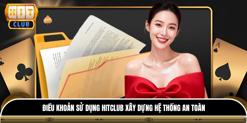 Điều khoản sử dụng hitclub 1 Điều khoản sử dụng Hitclub xây dựng hệ thống an toàn