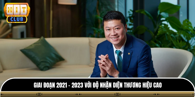CEO henry hitclub 2 Giai đoạn 2021 - 2023 với độ nhận diện thương hiệu cao