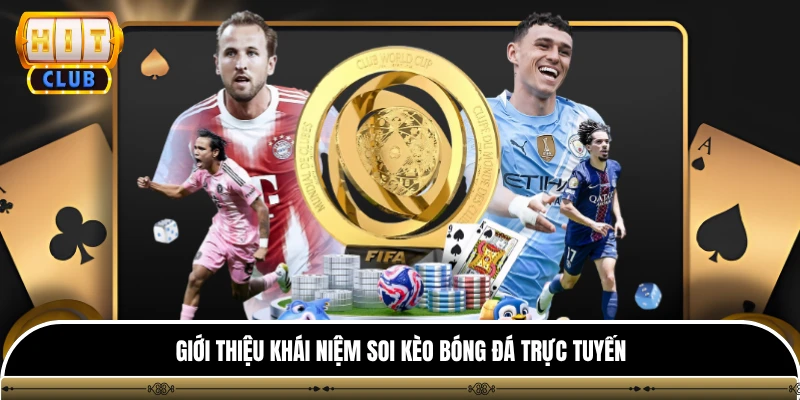 Soi Kèo Bóng Đá HITCLUB - Cẩm Nang Đọc Kèo Nhà Cái Chuẩn 2 Giới thiệu khái niệm soi kèo bóng đá trực tuyến