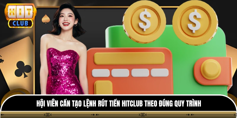 Rút tiền hitclub 2 Hội viên cần tạo lệnh rút tiền Hitclub theo đúng quy trình