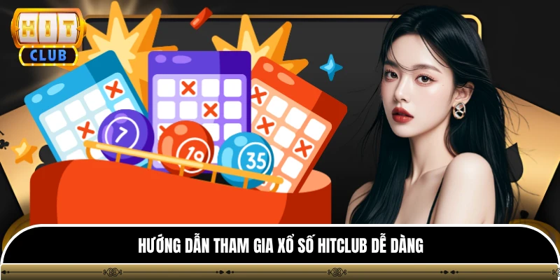 Hướng dẫn tham gia xổ số HITCLUB dễ dàng