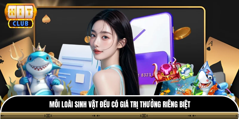 FC Đại Thánh Bắn Cá Hitclub - Game Đổi Thưởng Đại Dương 2026 3 Mỗi loài sinh vật đều có giá trị thưởng riêng biệt