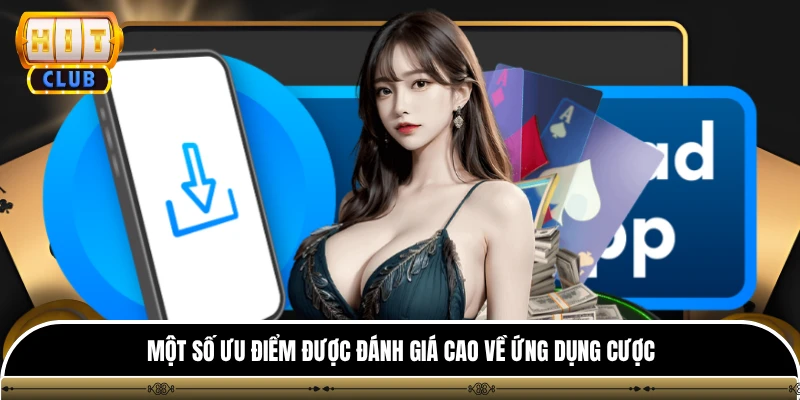Tải App hitclub 1 Một số ưu điểm được đánh giá cao về ứng dụng cược