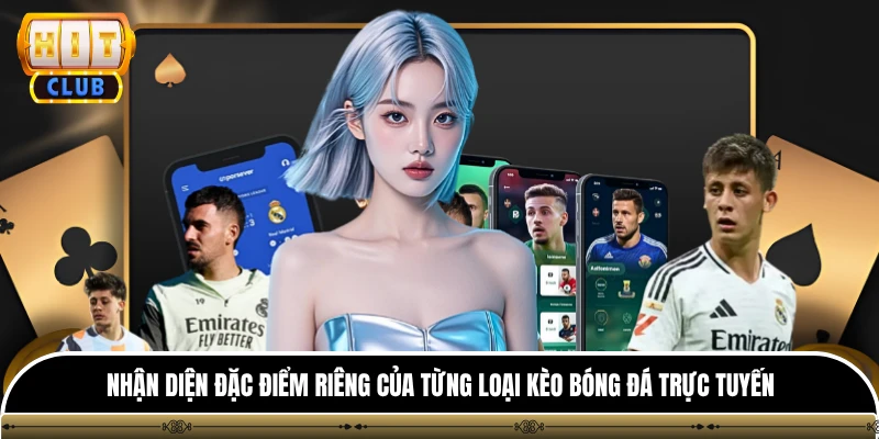 Tỷ Lệ Kèo Bóng Đá - HITCLUB Cập Nhật Nhanh Và Chuẩn Xác Nhất 2 Nhận diện đặc điểm riêng của từng loại kèo bóng đá trực tuyến