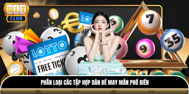 Dàn Đề - Phương Pháp Cược Số An Toàn & Hiệu Quả Nhất HITCLUB 3 Phân loại các tập hợp dàn đề may mắn phổ biến
