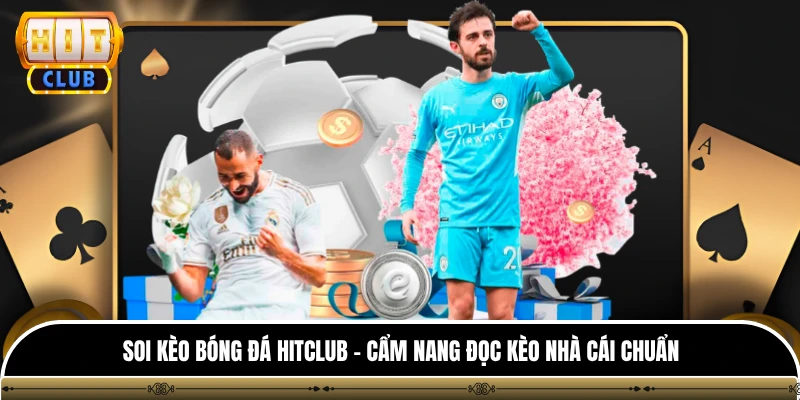 Soi Kèo Bóng Đá HITCLUB - Cẩm Nang Đọc Kèo Nhà Cái Chuẩn 1 Soi Kèo Bóng Đá HITCLUB - Cẩm Nang Đọc Kèo Nhà Cái Chuẩn