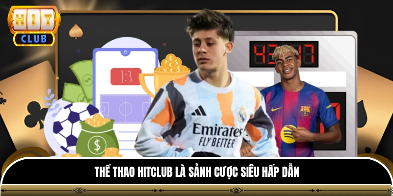Thể thao HITCLUB là sảnh cược siêu hấp dẫn