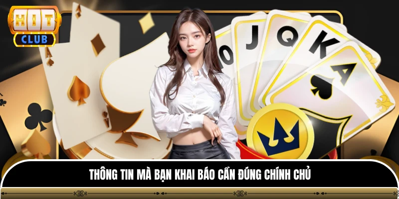 Đại Lý hitclub 2 Thông tin mà bạn khai báo cần đúng chính chủ
