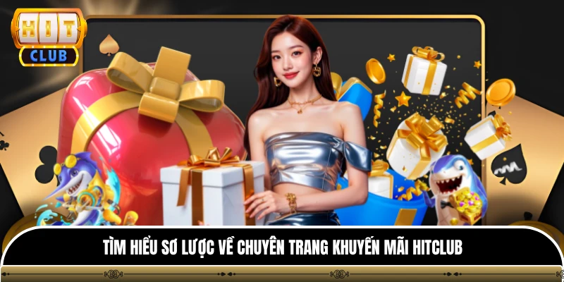 Khuyến Mãi hitclub 1 Tìm hiểu sơ lược về chuyên trang khuyến mãi Hitclub