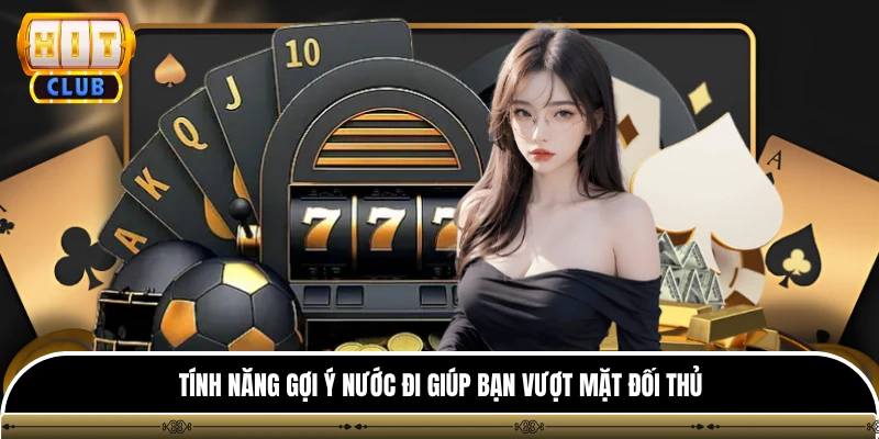 Phỏm Hitclub - Trò Chơi Đỉnh Cao Mang Đậm Tính Chiến Thuật 4 Tính năng gợi ý nước đi giúp bạn vượt mặt đối thủ