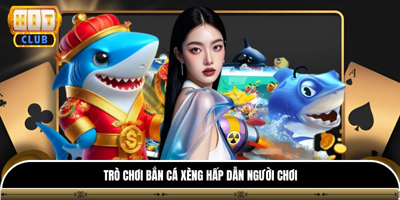 Bắn Cá Xèng HITCLUB - Trải Nghiệm Top 1 Game Đổi Thưởng Hot 2 Trò chơi bắn cá Xèng hấp dẫn người chơi