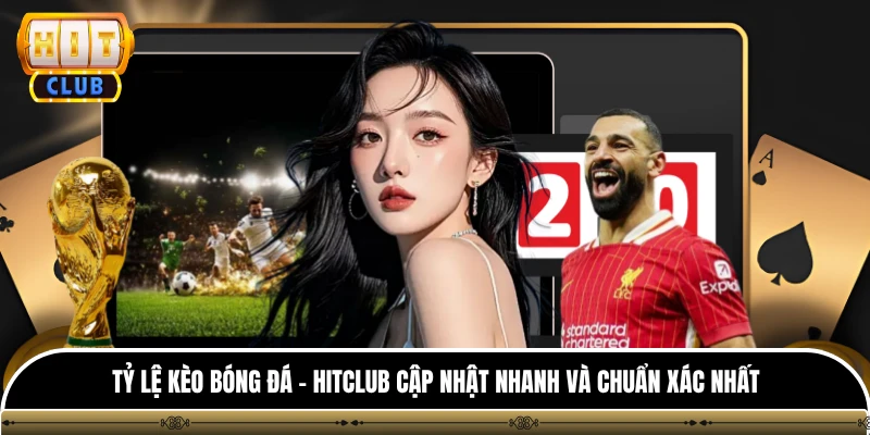 Tỷ Lệ Kèo Bóng Đá - HITCLUB Cập Nhật Nhanh Và Chuẩn Xác Nhất 1 Tỷ Lệ Kèo Bóng Đá - HITCLUB Cập Nhật Nhanh Và Chuẩn Xác Nhất