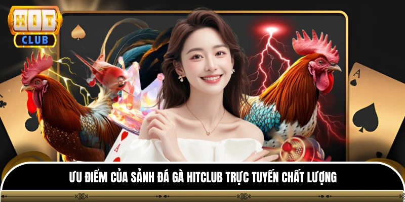 Ưu điểm của sảnh đá gà HITCLUB trực tuyến chất lượng